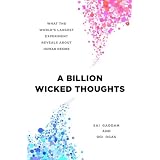 A Billion Wicked Thoughts: What the World's Largest Experiment Reveals about Human Desireby Ogi Ogas