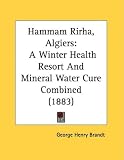 Hammam Rirha, Algiers: A Winter Health Resort and Mineral Water Cure Combined (1883)
