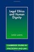 Legal Ethics and Human Dignity (Cambridge Studies in Philosophy and Law)