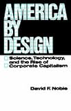 America by Design: Science, Technology and the Rise of Corporate Capitalism (Galaxy Books)