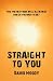 Straight to You