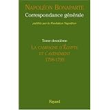 Correspondance g�n�rale : Tome 2, La campagne d'Egypte et l'avv�nement 1798-1799par Napol�on Bonaparte