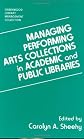 Managing Performing Arts Collections in Academic and Public Libraries (The Greenwood Library Management Collection)