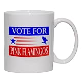 VOTE FOR PINK FLAMINGOS Mug for Coffee / Hot Beverage (choice of sizes and colors)