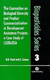 The Convention on Biological Diversity Product Commercialisation in Development Assistance Projects: A Case Study of LUBILOSA (Biopesticides): A Case Study of LUBILOSA (Biopesticides)