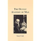 The Occult Anatomy of Man ~ Manly P. Hall