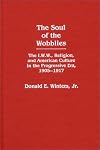 The Soul of the Wobblies: The I.W.W., Religion, and American Culture in the Progressive Era, 1905-1917 (Contributions in American Studies)