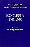 Ecclesia orans - Festschrift f�r Dekan Friedrich H�fer in Bayreuth zu seinem 70. Geburtstag am 2. April 1985 - Werner u. K�nneth, Friedrich-Wilhelm Schilling
