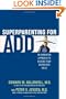Superparenting for ADD: An Innovative Approach to Raising Your Distracted Child