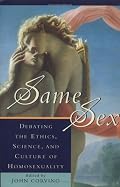 Same Sex: Debating the Ethics, Science, and Culture of Homosexuality (Studies in Social, Political and Legal Philosophy , No 70)