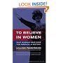To Believe in Women: What Lesbians Have Done For America - A History