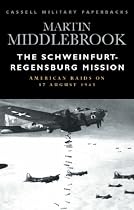 The Schweinfurt-Regensburg Mission: American Raids on 17th August 1943 (Cassell Military Paperbacks)