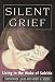 Silent Grief: Living in the Wake of Suicide (Master Works Series)