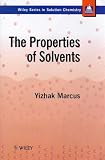 The Properties of Solvents (Wiley Series in Solutions Chemistry)