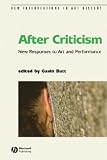 After Criticism: New Responses to Art and Performance (New Interventions in Art History)