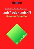 Produkt-Bild: Deutsch &uuml;ben. Deutsch als Fremdsprache: Deutsch &uuml;ben, neue Rechtschreibung, Neubearbeitung, Bd.1, 'mir' oder 'mich'?: &Uuml;bungen zur Formenlehre