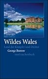 Wildes Wales: Land der K�mpfer und Dichter - George Borrow