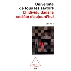Universit� de tous les savoirs, volume 8 : L'Individu dans la soci�t� d'aujourd'hui