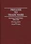 Prelude to Trade Wars: American Tariff Policy, 1890-1922 (Contributions in Economics and Economic History)