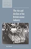 The Rise and Decline of the British Motor Industry (New Studies in Economic & Social History) (New Studies in Economic and Social History)