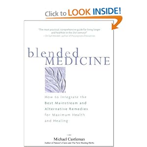 Click here to buy Blended Medicine: How to Integrate the Best Mainstream and Alternative Remedies... by Michael Castleman.