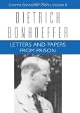 Letters and Papers from Prison (Dietrich Bonhoeffer Works, Vol. 8)