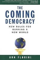 The Coming Democracy: New Rules for Running a New World