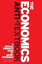 The Economics Anti-textbook: A Guide to Critical Thinking