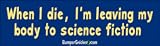 When I die, I'm leaving my body to science fiction - funny bumper stickers (Medium)