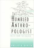 The Humbled Anthropologist: Tales from the Pacific (The Wadsworth Modern Anthropology Library)