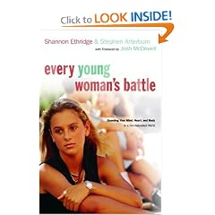 Every Young Woman's Battle: Guarding Your Mind, Heart, and Body in a Sex-Saturated World (The Every Man Series)