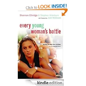 Every Young Woman's Battle: Guarding Your Mind, Heart, and Body in a Sex-Saturated World (The Every Man Series)