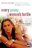Every Young Woman's Battle: Guarding Your Mind, Heart, and Body in a Sex-Saturated World (The Every Man Series)