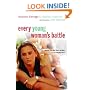 Every Young Woman's Battle: Guarding Your Mind, Heart, and Body in a Sex-Saturated World (The Every Man Series)