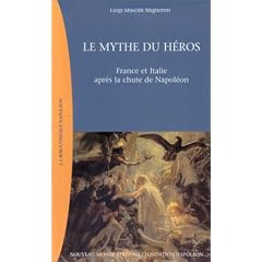 Le Mythe du h�ros : France et Italie apr�s la chute de Napol�on