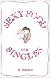 Sexy Food for Singles: Romantic Tips How to Be Terrific