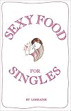 Sexy Food for Singles: Romantic Tips How to Be Terrific Lorraine