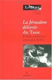 La Jerusalem delivree du Tasse: Poesie, peinture, musique, ballet : actes du colloque organisee au Musee du Louvre par le Service culturel en collaboration ... cultura de Paris les 13 et 14 novembre 1996
