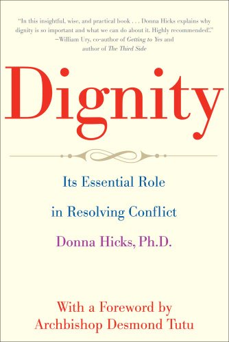 Dignity: Its Essential Role in Resolving Conflict