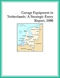 Garage Equipment in Netherlands: A Strategic Entry Report, 2000