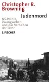 Judenmord: NS-Politik, Zwangsarbeit und das Verhalten der T&auml;ter - Christopher Browning