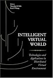 Intelligent Virtual World: Technologies and Applications in Distributed Virtual Environment