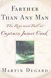 Farther Than Any Man : The Rise and Fall of Captain James Cook