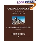 Cascade Alpine Guide: Climbing and High Routes: Vol 1- Columbia River to Stevens Pass (3rd... by  Fred Beckey and Fred W. Beckey