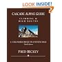 Cascade Alpine Guide: Climbing and High Routes: Vol 1- Columbia River to Stevens Pass (3rd Ed.)