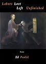 Labors Lost Left Unfinished: Poems