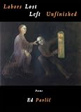 Labors Lost Left Unfinished: Poems