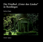 Der Friedhof Unter den Linden in Reutlingen: Seine Geschichte und ausgewahlte Grabmaler aus dem Zeitraum 1800-1992