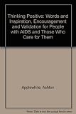 Thinking positive : words of inspiration, encouragement, and validation for people with AIDS and those who care for them