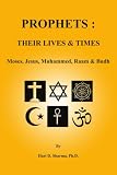 PROPHETS: THEIR LIVES and TIMES: Moses, Jesus, Muhammed, Raam and Budh